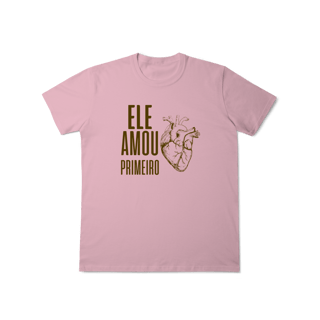 Camiseta - Ele Amou Primeiro
