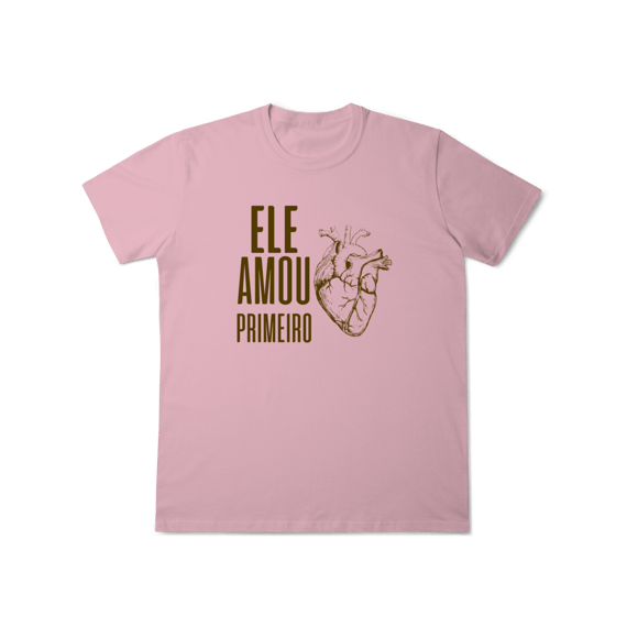 Camiseta - Ele Amou Primeiro
