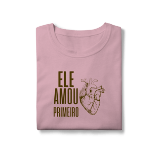 Nome do produto Camiseta - Ele Amou Primeiro (Feminina)