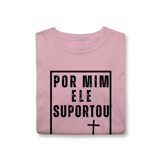 Nome do produto Camiseta - Por mim Ele Suportou