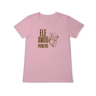 Nome do produto Camiseta - Ele Amou Primeiro (Feminina)