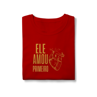 Nome do produto Camiseta - Ele Amou Primeiro (Feminina)