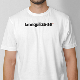 Tranquilize-se (T-Shirt Prime)