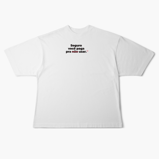 Seguro você paga para usar (Oversized)