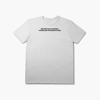 Nome do produto Não deixe para amanhã o cuidado que você pode ter hoje (T-Shirt Prime)