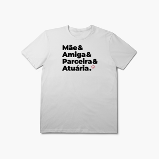 Nome do produto Atuária - Mãe, Amiga e Parceira (T-Shirt Prime)