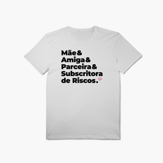 Nome do produto Subscritora de Riscos - Mãe, Amiga e Parceira (T-Shirt Algodão Pima)