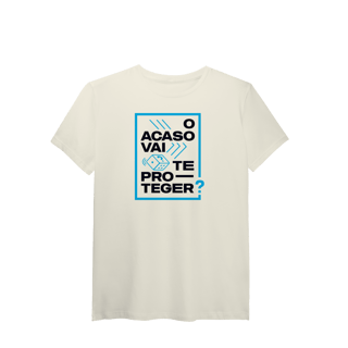 O Acaso Vai Te Proteger? (T-Shirt Algodão Pima)