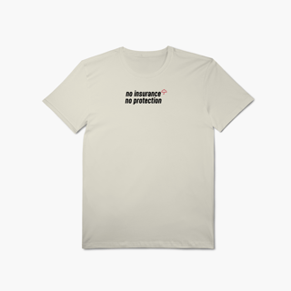 No Insurance, No Protection. (T-Shirt Algodão Pima)