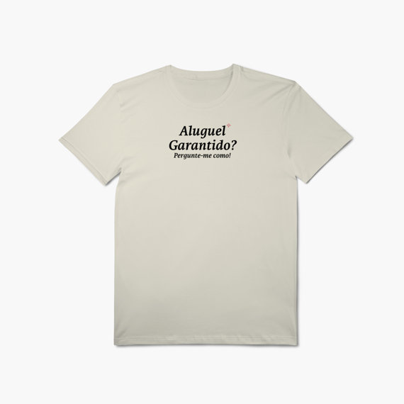 Aluguel Garantido? Pergunte-me como! (T-Shirt Algodão Pima)