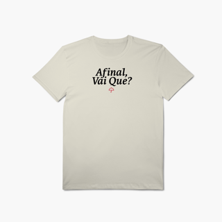 Afinal, Vai Que? (T-Shirt Algodão Pima)