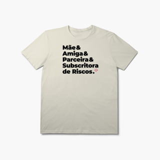 Nome do produto Subscritora de Riscos - Mãe, Amiga e Parceira (T-Shirt Prime)