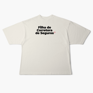 Nome do produto Filha de Corretora de Seguros (Oversized)