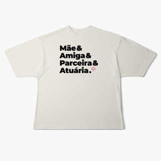 Nome do produto Atuária - Mãe, Amiga e Parceira (Oversized)