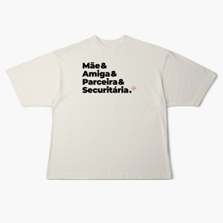 Nome do produto Securitária - Mãe, Amiga e Parceira (Oversized)