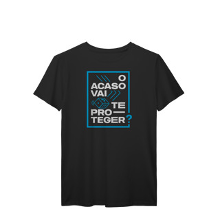 O Acaso Vai Te Proteger? (T-Shirt Prime)