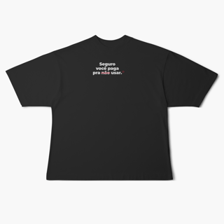 Nome do produto Seguro você paga para usar (Oversized)