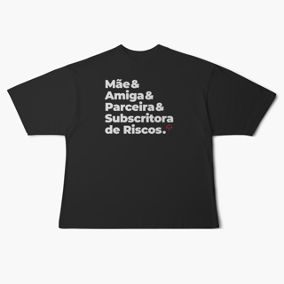 Nome do produto Subscritora de Riscos - Mãe, Amiga e Parceira (Oversized)