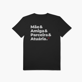 Nome do produto Atuária - Mãe, Amiga e Parceira (T-Shirt Algodão Pima)