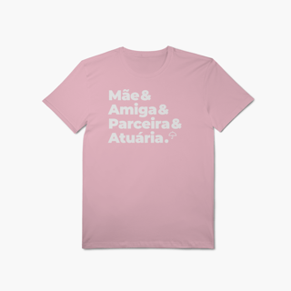 Nome do produto Atuária - Mãe, Amiga e Parceira (T-Shirt Algodão Pima)