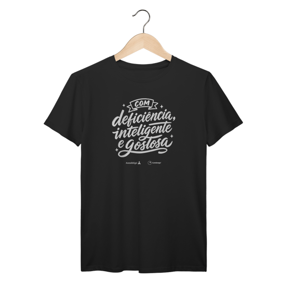 Camiseta – Com Deficiência, Inteligente e Gostosa [Acessibilizei + Candango]