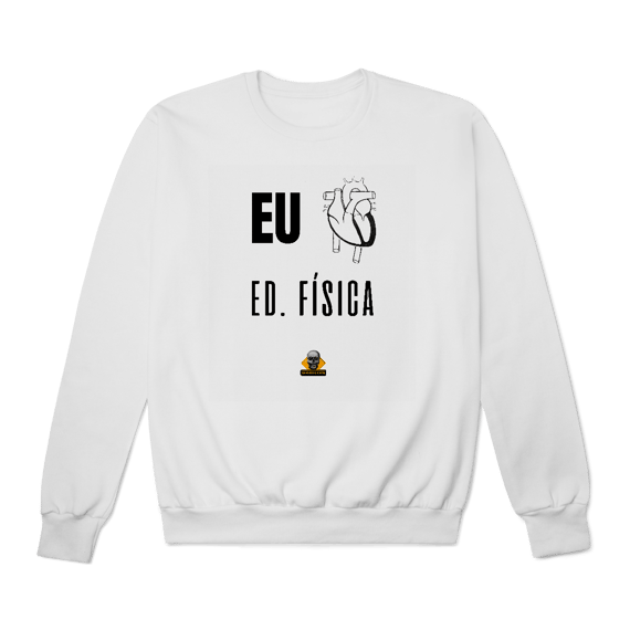 Moletom Eu <3 Ed. Física