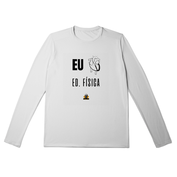 Camisa Manga Longa Sport Eu <3 Ed. Física