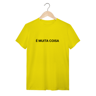 Nome do produto É Muita Coisa | Camiseta Quality