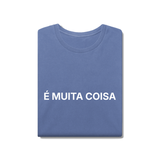 Nome do produto É Muita Coisa | Camiseta Estonada