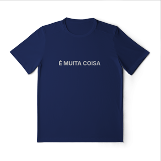 Nome do produto É Muita Coisa | Camiseta Sport Dry UV