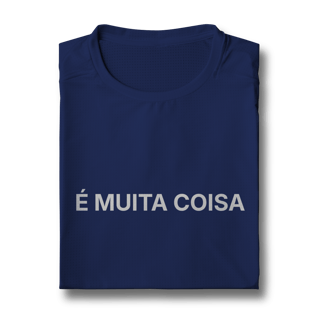 Nome do produto É Muita Coisa | Camiseta Sport Dry UV