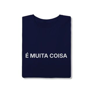Nome do produto É Muita Coisa | Camiseta Quality