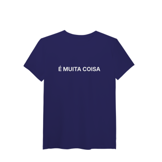 Nome do produto É Muita Coisa | T-Shirt Tech
