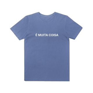 Nome do produto É Muita Coisa | Camiseta Estonada