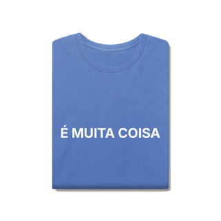 Nome do produto É Muita Coisa | Camiseta Estonada