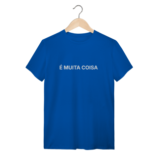 Nome do produto É Muita Coisa | Camiseta Quality