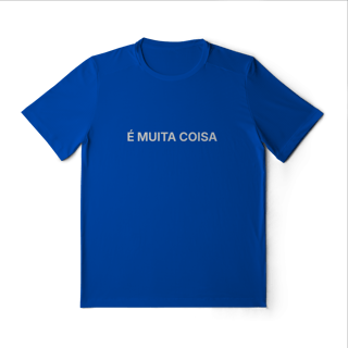 Nome do produto É Muita Coisa | Camiseta Sport Dry UV