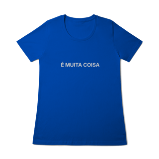 Nome do produto É Muita Coisa | Camiseta Baby Long Quality