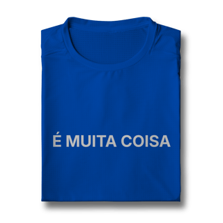 Nome do produto É Muita Coisa | Camiseta Sport Dry UV