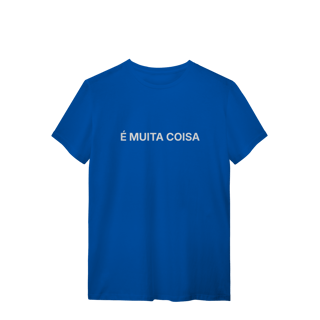 Nome do produto É Muita Coisa | Camiseta Quality