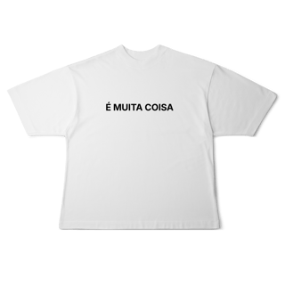 Nome do produto É Muita Coisa | Camiseta Oversized