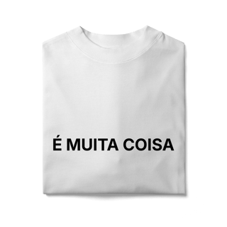 Nome do produto É Muita Coisa | Camiseta Oversized