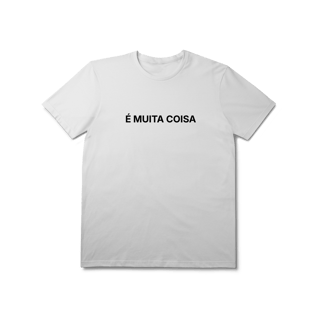 Nome do produto É Muita Coisa | Camiseta Prime