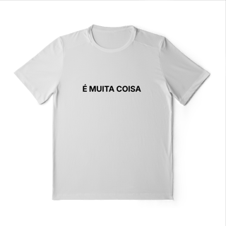 Nome do produto É Muita Coisa | Camiseta Sport Dry UV