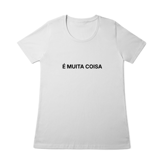 Nome do produto É Muita Coisa | Camiseta Baby Long Quality