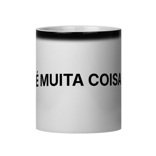 Nome do produto É Muita Coisa | Caneca Mágica