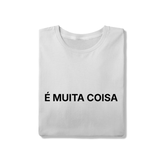 Nome do produto É Muita Coisa | Camiseta Quality