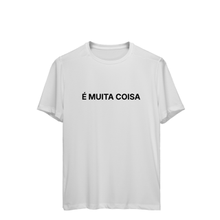 Nome do produto É Muita Coisa | Camiseta Sport Dry UV
