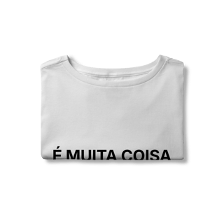 Nome do produto É Muita Coisa | Camisa Cropped