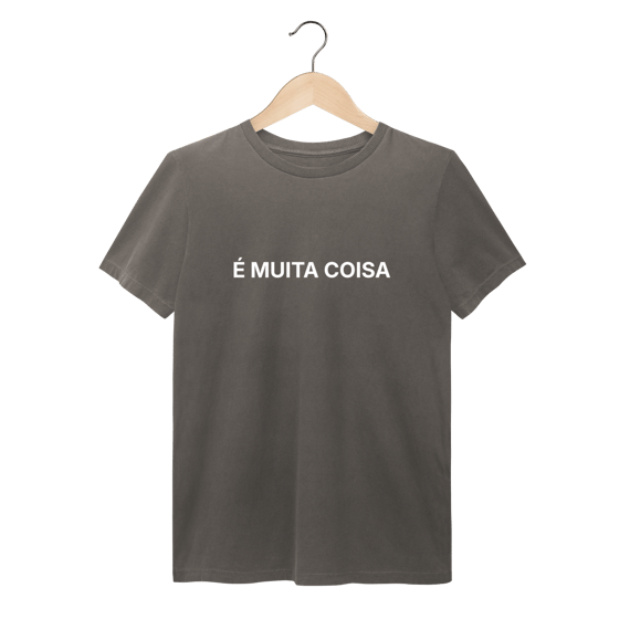 É Muita Coisa | Camiseta Estonada